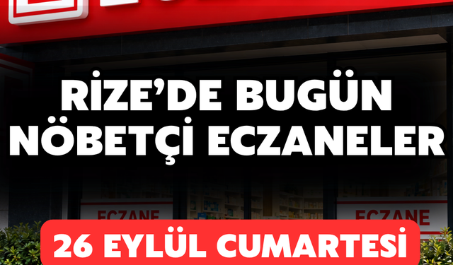 Rize'de 26 Eylül Cumartesi Nöbetçi Eczaneler