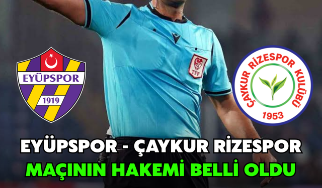 Eyüpspor - Çaykur Rizespor Karşılaşmasının Hakemi Belli Oldu