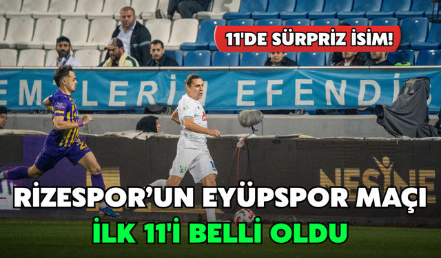 Çaykur Rizespor’un Eyüpspor Karşısındaki İlk 11’i Belli Oldu