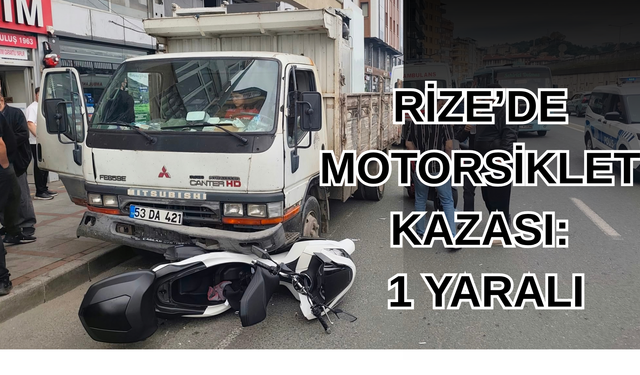 Rize'de İki Motosiklet Kamyonete Çaptı: 1 Yaralı