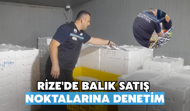 Rize'de Balık Satış Noktalarına Denetim