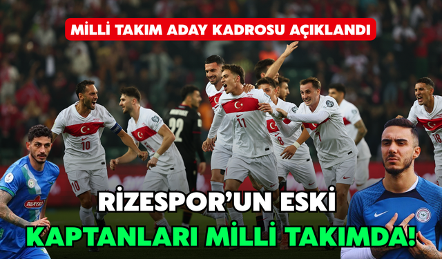 A Milli Takım Aday Kadrosu Açıklandı: Rizespor’un Eski Kaptanları Kadroda