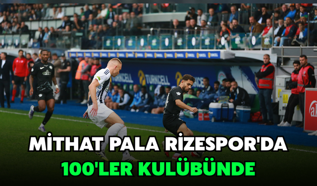 Mithat Pala Rizespor'da 100'ler Kulübünde