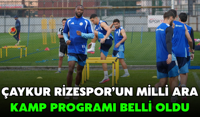 Çaykur Rizespor’un Milli Ara Kamp Programı Belli Oldu