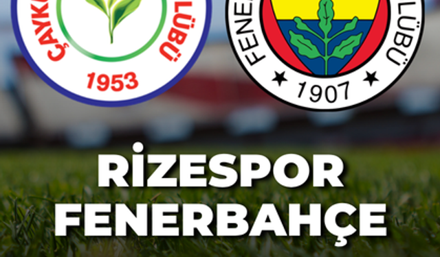 Çaykur Rizespor-Fenerbahçe Maçı Ne Zaman? Saat Kaçta Oynanacak?