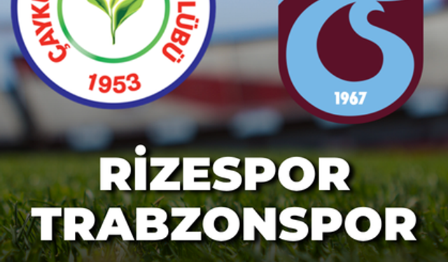 Çaykur Rizespor-Trabzonspor Maçı Ne Zaman? Saat Kaçta Oynanacak?