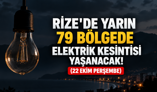 Rize'de 79 Bölgede Elektrik Kesintisi Yaşanacak! İşte 22 Ekim Perşembe Kesinti Listesi
