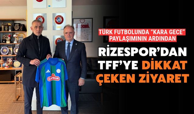 Çaykur Rizespor Başkanı Saruhan’dan TFF’ye Dikkat Çeken Ziyaret
