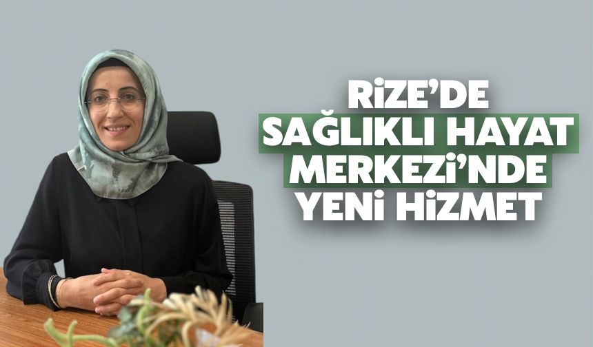 Rize Sağlıklı Hayat Merkezi'nde Yeni Hizmet