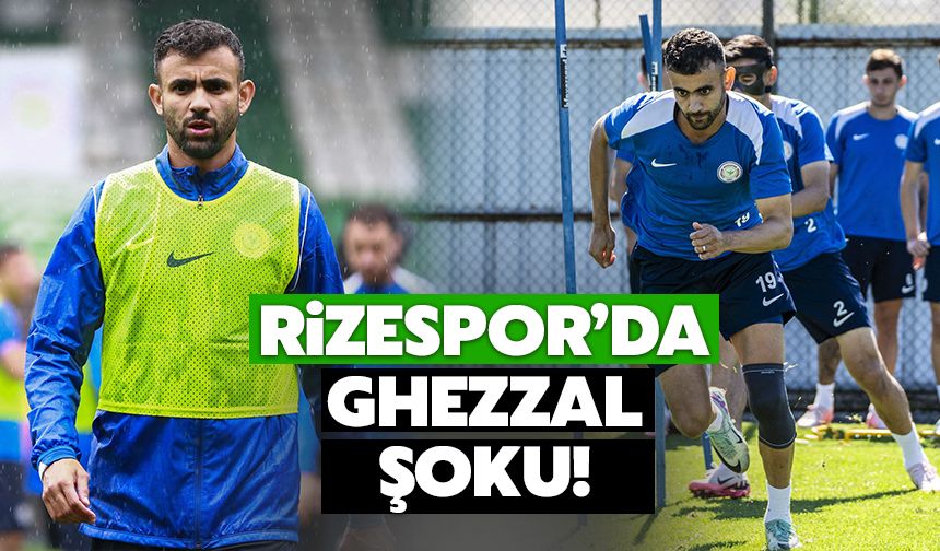 Çaykur Rizespor’da Ghezzal Şoku!