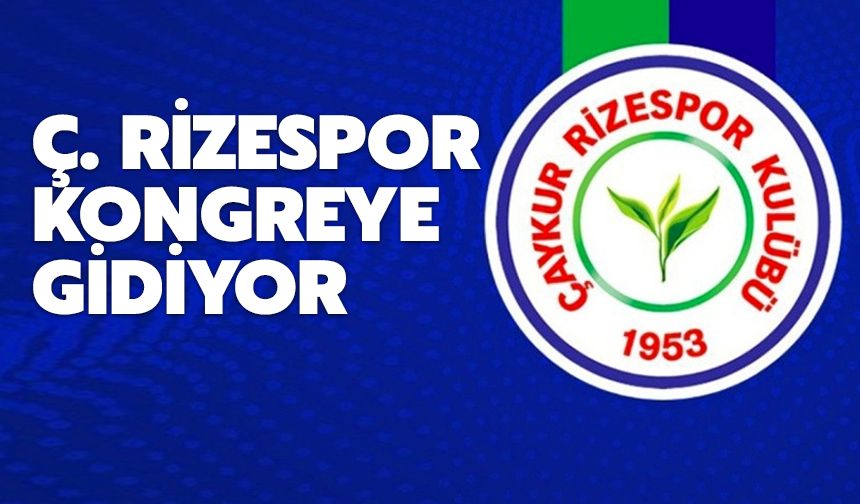 Çaykur Rizespor Kongreye Gidiyor