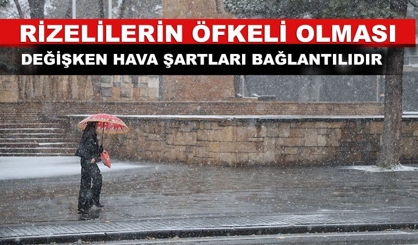 Rizelilerin Coşkulu Veya Öfkeli Olması Değişken Hava Şartları Bağlantılıdır