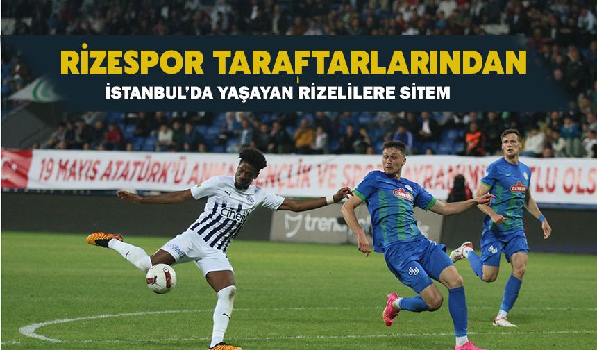 Rizespor Taraftarlarından İstanbul’da Yaşayan Rizelilere Sitem