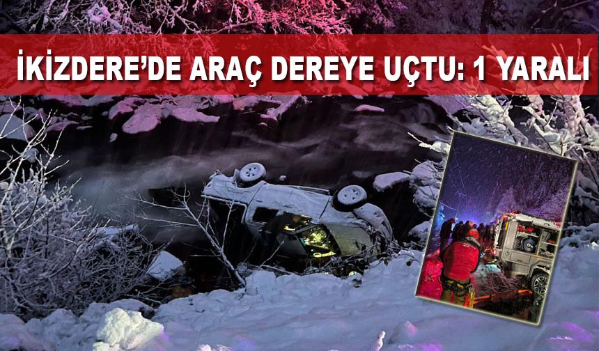 İkizdere’de Araç Dereye Uçtu: 1 Yaralı