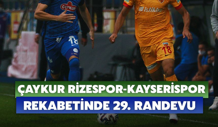 Çaykur Rizespor-Kayserispor Rekabetinde 29. Randevu