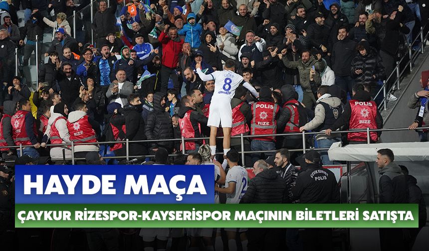 Hayde Maça: Çaykur Rizespor-Kayserispor Maçının Biletleri Satışta