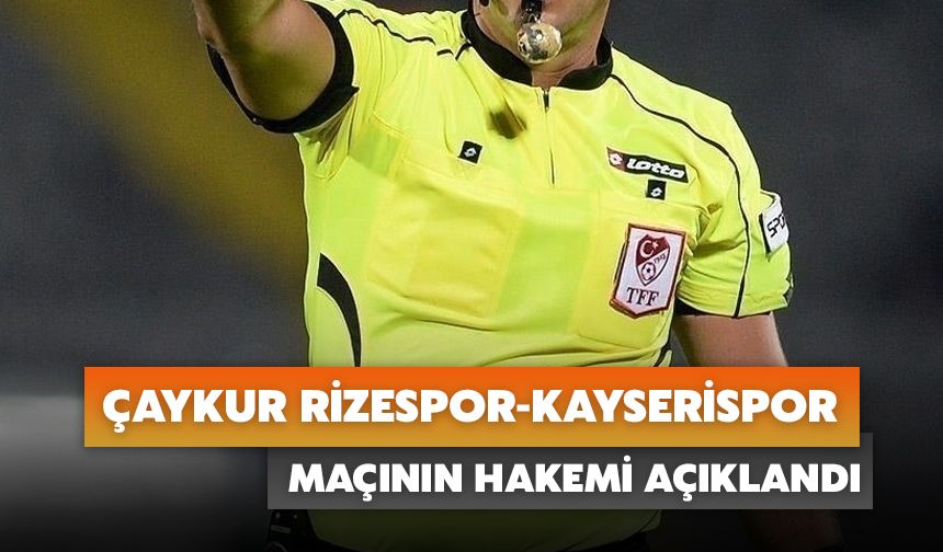 Çaykur Rizespor-Kayserispor Maçının Hakemi Açıklandı