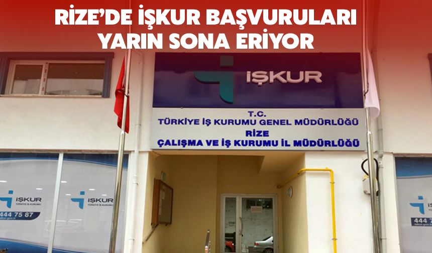 Rize'de İŞKUR Başvuruları Yarın Sona Erecek