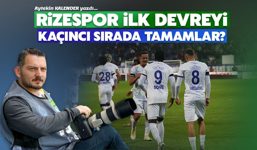 Rizespor İlk Devreyi Kaçıncı Tamamlar?