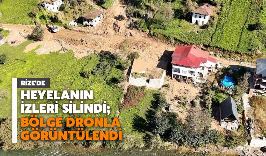 Rize'de Heyelanın İzleri Silindi; Bölge Dronla Görüntülendi