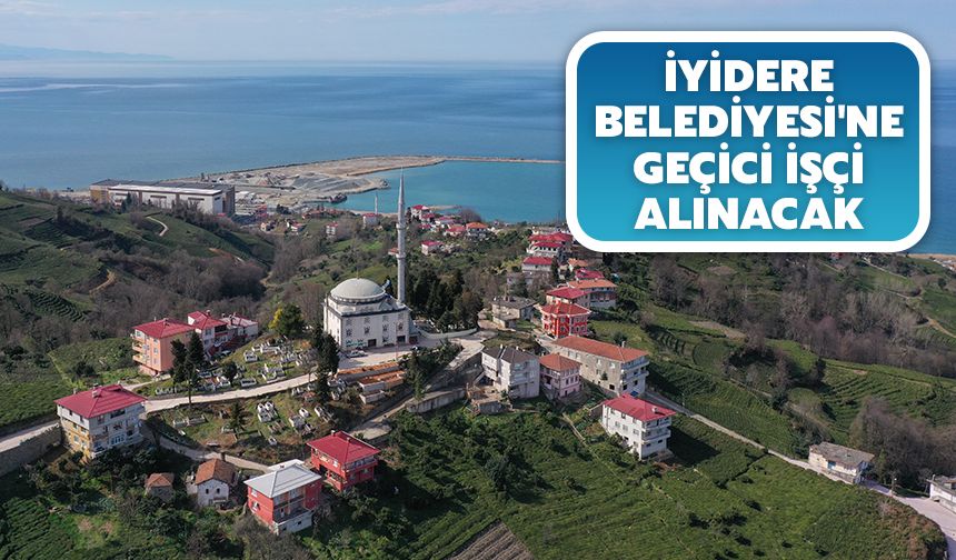 İyidere Belediyesi'ne Geçici İşçi Alınacak