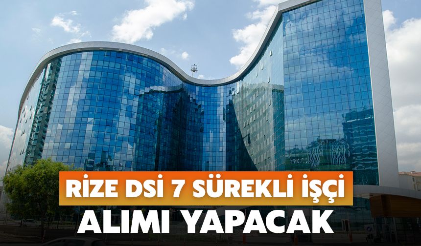 Rize DSİ 7 Sürekli İşçi Alımı Yapacak