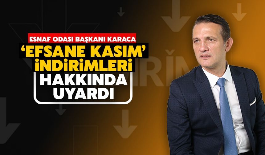 Esnaf Odası Başkanı Karaca Uyardı: Kasım İndirimlerine Dikkat!