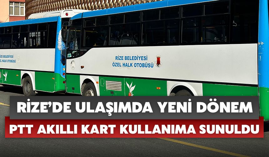 Rize’de Ulaşımda Yeni Dönem: PTT Akıllı Kart Kullanıma Sunuldu