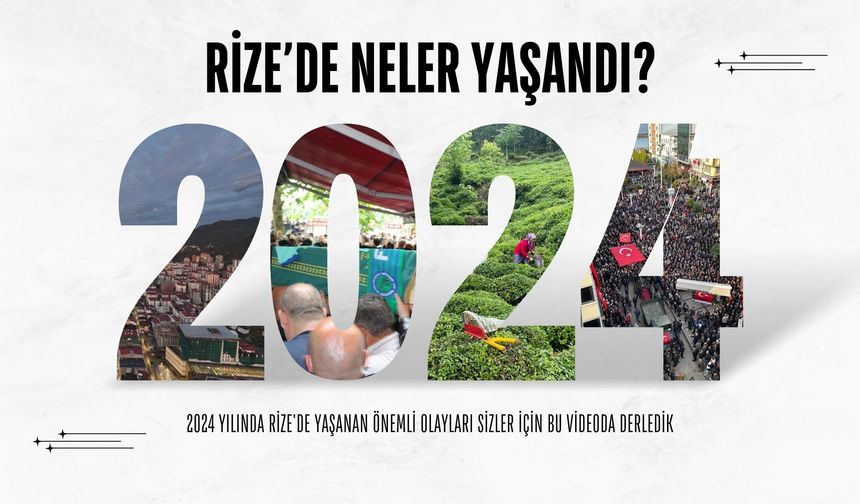 2024 Yılında Rize'de Neler Yaşandı