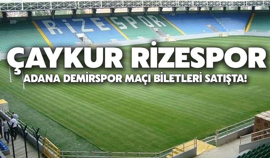 Çaykur Rizespor – Adana Demirspor Maçı Biletleri Satışta!