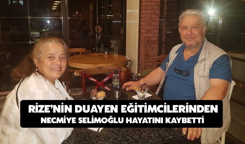 Rize’nin Duayen Eğitimcilerinden Necmiye Selimoğlu Hayatını Kaybetti