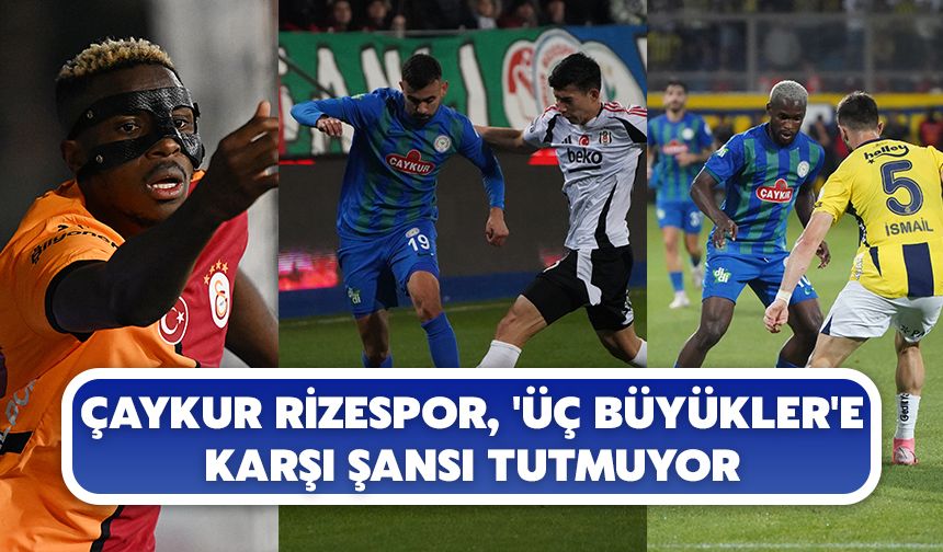 Çaykur Rizespor, 'Üç Büyükler' Karşısında Galibiyete Hasret