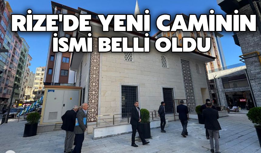 Rize'de Yeni Caminin İsmi Belli Oldu