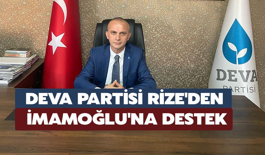 DEVA Partisi Rize'den İmamoğlu'na Destek