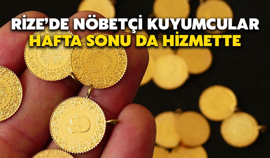 Rize’de Nöbetçi Kuyumcular Hafta Sonu da Hizmette