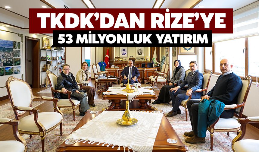 TKDK’Dan Rize’ye 53 Milyonluk Yatırım