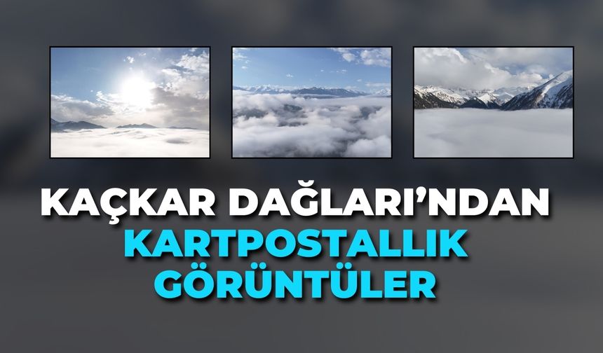 KAÇKAR DAĞLARI’NDAN KARTPOSTALLIK GÖRÜNTÜLER