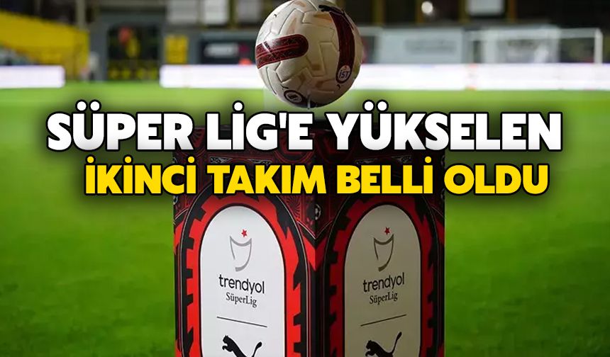 Süper Lig'e Yükselen İkinci Takım Belli Oldu