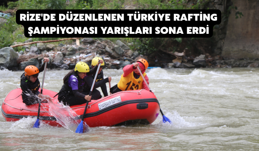 Rize'de Düzenlenen Türkiye Rafting Şampiyonası Yarışları Sona Erdi