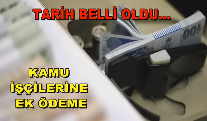 Kamu İşçilerine Ek Ödeme Tarihi Belli Oldu!