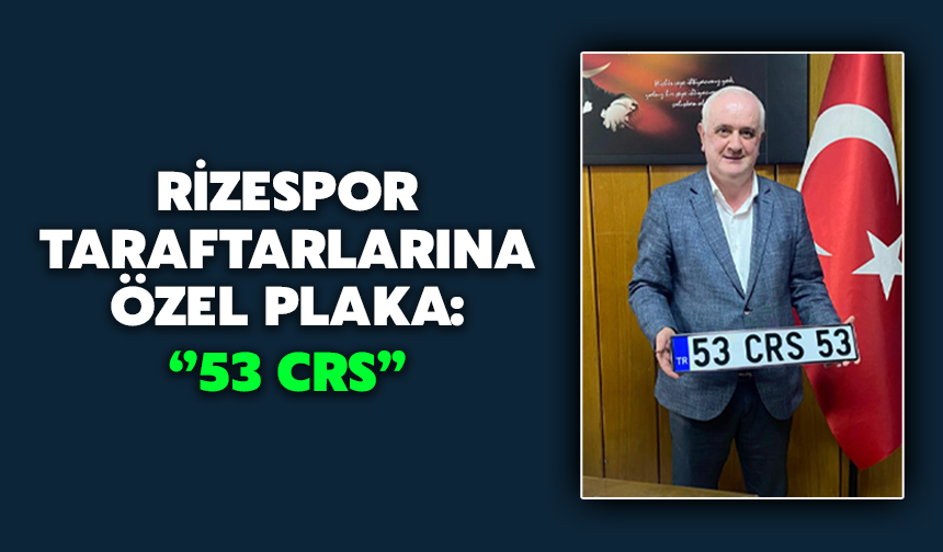Rizespor Taraftarlarına Özel Plaka: 53 CRS
