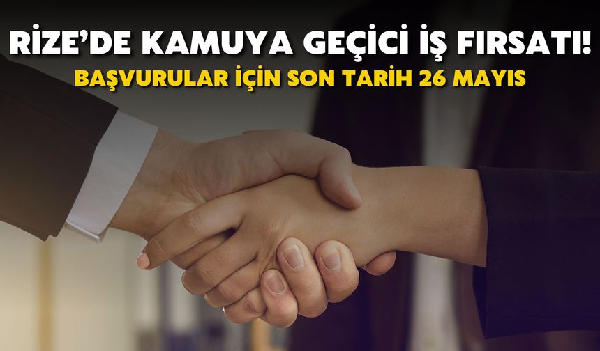 Rize’de Kamuya Geçici İş Fırsatı! Başvurular İçin Son Tarih 26 Mayıs