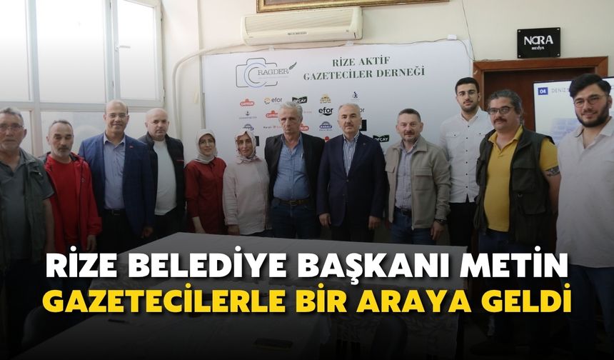 Başkan Metin, Rizeli Gazetecilerle Bir Araya Geldi