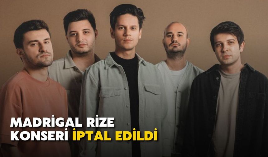 Madrigal'in Rize'deki Konseri İptal Edildi