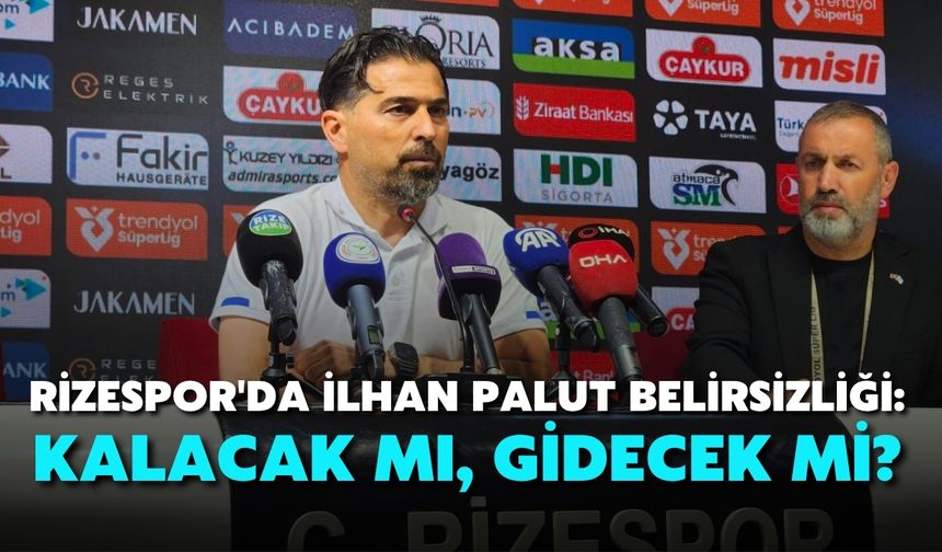 Rizespor'da İlhan Palut Belirsizliği: Kalacak mı, Gidecek mi?