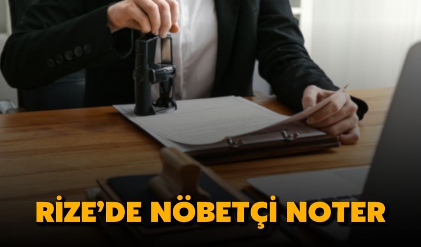 Rize Nöbetçi Noter | 17 Mayıs Cumartesi