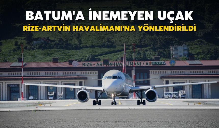Batum'a İnemeyen Uçak Rize-Artvin Havalimanı'na Yönlendirildi