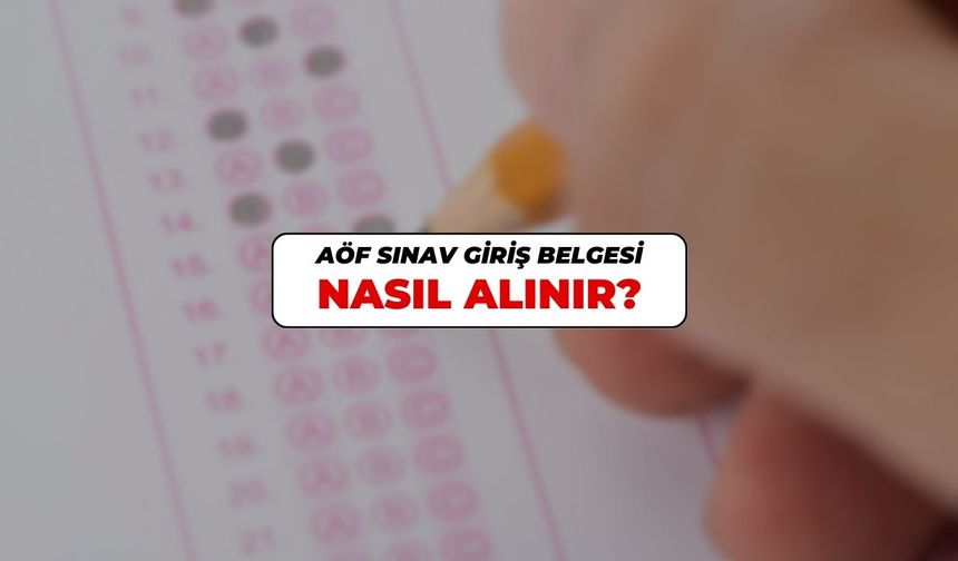 2025 Anadolu Üniversitesi Açıköğretim sınavları ne zaman, saat kaçta? AÖF sınav giriş belgesi nasıl alınır?