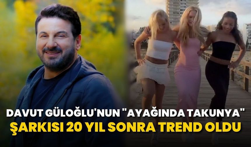 Davut Güloğlu'nun "Ayağında Takunya" şarkısı 20 yıl sonra trend oldu