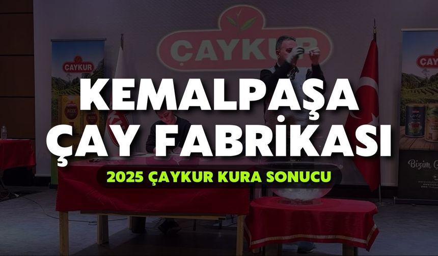 2025 ÇAYKUR Kura Sonuçları | Kemalpaşa Çay Fabrikası